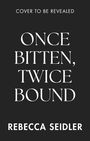 Rebecca Seidler: Once Bitten, Twice Bound, Buch