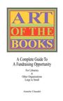 Annette Chaudet: ART OF THE BOOKS A Complete Guide to a Fundraising Project for Libraries & Other Organizations, Buch