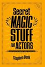 Stephen Book: Secret Magic Stuff for Actors, Buch