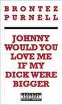 Brontez Purnell: Johnny Would You Love Me If My Dick Were Bigger, Buch