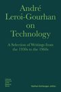 André Leroi-Gourhan: André Leroi-Gourhan on Technology, Evolution, and Social Life: A Selection of Texts and Writings from the 1930s to the 1970s, Buch