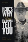 „HERE'S WHY And I'M GONNA TELL YOU.“ Ward Clark, Foreword by Jennifer Van Laar. Auf der rechten Seite ein Mann mit Hut vor Bergen.