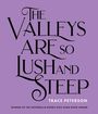 Trace Peterson: The Valleys Are So Lush and Steep, Buch