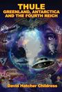 David Hatcher Childress: Thule: Greenland, Antarctica, and the Fourth Reich, Buch