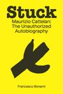 Francesco Bonami: Stuck: Maurizio Cattelan: The Unauthorized Autobiography, Buch