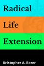 „Radical Life Extension“ in drei bunten Streifen: Türkis, Orange, Grün. Unten der Name „Kristopher A. Borer“ in Weiß.