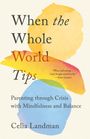Celia Landman: When the Whole World Tips: The Buddhist Teaching of Stability for Parents of Children in Crisis, Buch