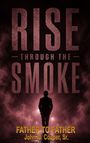 „RISE THROUGH THE SMOKE“ in großen Buchstaben, darunter „FATHER TO FATHER“ und „John W. Cooper, Sr.“. Silhouette eines Mannes im Rauch.