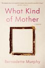 Bernadette Murphy: What Kind of Mother, Buch