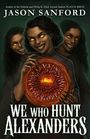 Jason Sanford: We Who Hunt Alexanders, Buch