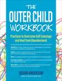 "The Outer Child Workbook" von Susan Anderson. Praktiken zur Überwindung von Selbstsabotage und Heilung von Verlassenheitsgefühlen.