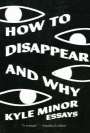 Kyle Minor: How to Disappear and Why, Buch