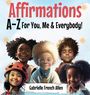 Gabrielle French Allen: Affirmations A-Z For You, Me & Everybody, Buch