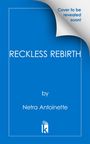 "Cover to be revealed soon!", "RECKLESS REBIRTH" von Netra Antoinette. Blaues Cover mit Logo an der unteren Kante.