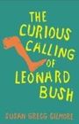 Susan Gregg Gilmore: The Curious Calling of Leonard Bush, Buch