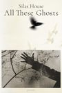 Silas House: All These Ghosts, Buch