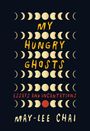 Text: "MY HUNGRY GHOSTS", "ESSAYS AND INCANTATIONS", "MAY-LEE CHAI". Halbmond- und Vollmond-Formen auf dunklem Hintergrund.