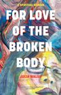 Julia Walsh: For Love of the Broken Body, Buch