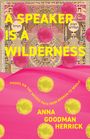 Anna Goodman Herrick: A Speaker is a Wilderness, Buch