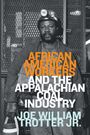 Joe William Trotter: African American Workers and the Appalachian Coal Industry, Buch