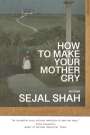 Sejal Shah: How to Make Your Mother Cry, Buch