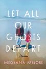 Meghana Mysore: Let All Our Ghosts Depart, Buch