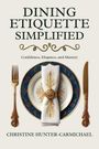 Christine Hunter-Carmichael: Dining Etiquette Simplified, Buch