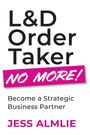 Jess Almlie: L&d Order Taker No More!, Buch
