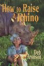 Deb Aronson: How to Raise a Rhino, Buch