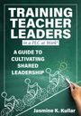 Jasmine K Kullar: Training Teacher Leaders in a PLC at Work(r), Buch