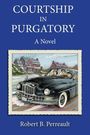 Robert B Perreault: Courtship in Purgatory, Buch