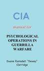 Duane Ramsdell "Dewey" Clarridge: CIA Manual For Psychological Operations in Guerrilla Warfare, Buch