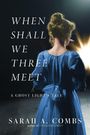 Ein Buchcover mit dem Titel "When Shall We Three Meet: A Ghost Light's Tale" von Sarah A. Combs. Eine Frau im blauen Kleid von hinten.