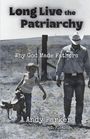 Text: "Long Live the Patriarchy", "Why God Made Fathers", "Andy Parker", "foreword by B.D. Fleming".  
Illustration: Cowboy mit Kind.