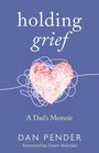 "holding grief," "A Dad’s Memoir," "DAN PENDER," "Foreword by Owen Sheridan." Illustration: Herz mit Linien.