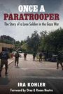 Text: "ONCE A PARATROOPER. The Story of a Lone Soldier in the Gaza War. IRA KOHLER. Foreword by Orna & Ronen Neutra." Soldaten auf Straße.