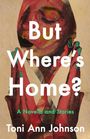 Toni Ann Johnson: But Where's Home?, Buch