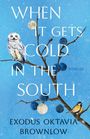 Exodus Oktavia Brownlow: When It Gets Cold in the South, Buch