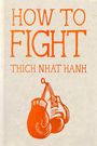 "HOW TO FIGHT" und "THICH NHAT HANH" in orange. Darunter zwei hängende Boxhandschuhe als Illustration.