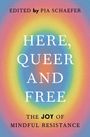 Bearbeitet von Pia Schaefer. Hier, Queer und Frei. Die Freude an achtsamer Widerständigkeit. Regenbogenfarben und lila Hintergrund.