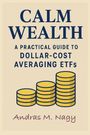 "Calm Wealth: A Practical Guide to Dollar-Cost Averaging ETFs" von Andras M. Nagy. Drei gelbe Münzstapel als Illustration.