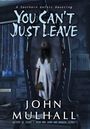 John Mulhall: Mulhall, J: You Can't Just Leave, Buch