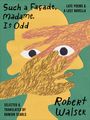 Robert Walser: Such a Façade, Madame, Is Odd, Buch