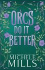 „ORCS DO IT BETTER“ in großen Buchstaben, darunter „MICHELE MILLS“. Lila Blumenranken auf grünem Hintergrund.