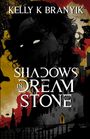 Kelly K Branyik: Shadows in Dream Stone, Buch
