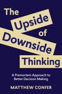 „The Upside of Downside Thinking. A Premortem Approach to Better Decision Making“ von Matthew Confer. Dunkles Design.