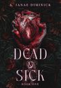 "A. Janae Diminick, Dead & Sick, Book One." Eine blutverschmierte Hand hält ein Herz, umgeben von verwelkten Blumen.