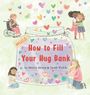 Titel: "How to Fill Your Hug Bank." Autoren: Dottie Dixon & Sarah Welch. Illustration: Menschen umarmen sich, Herzen fliegen umher.