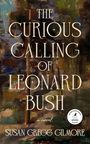 "The Curious Calling of Leonard Bush, a novel. Susan Gregg Gilmore." Hinter Texten abstrakte Malerei in erdigen Tönen.