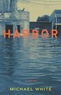 HARBOUR: A Novel von Michael White. Illustration einer überfluteten Straße mit Gebäuden im Hintergrund.